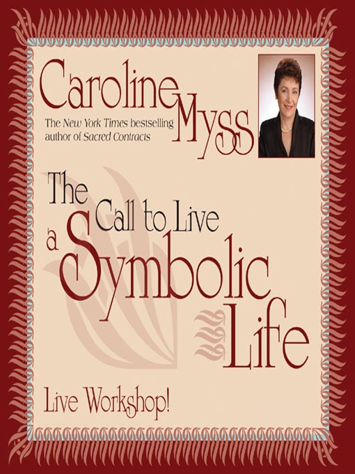 Title details for The Call to Live a Symbolic Life by Caroline Myss - Wait list